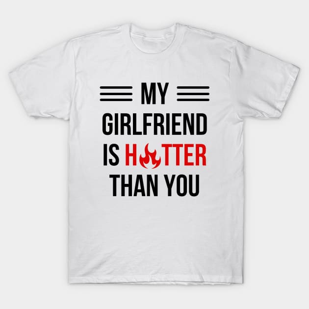 My Girlfriend Is Hotter Than You T-Shirt by 29 hour design